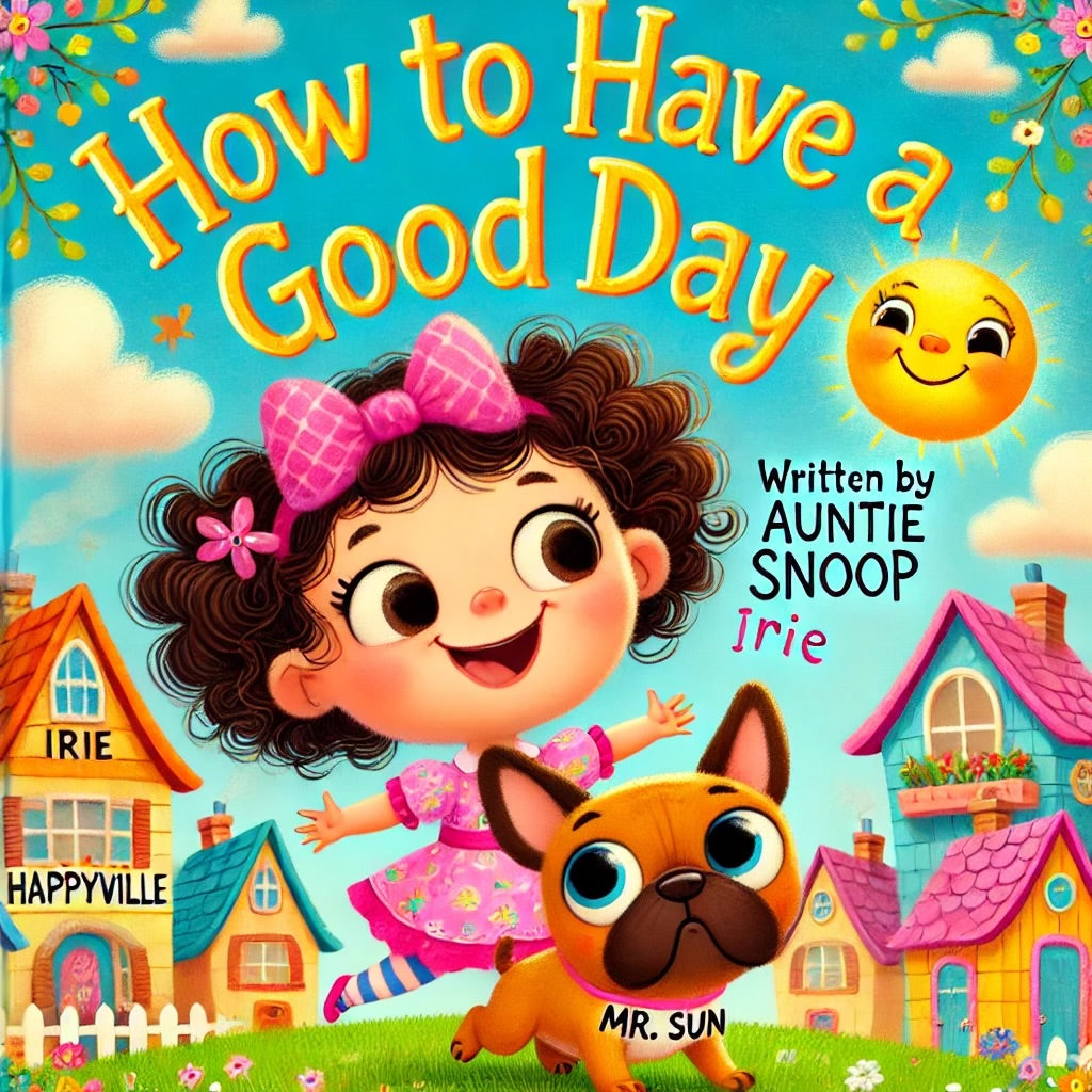 How to Have a Good Day | Written by Auntie Snoop | a Children's Book Starring a French Bull Dog Named Sun